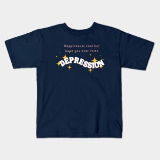 Happiness is cool but try DEPRESSION Kids T-Shirt